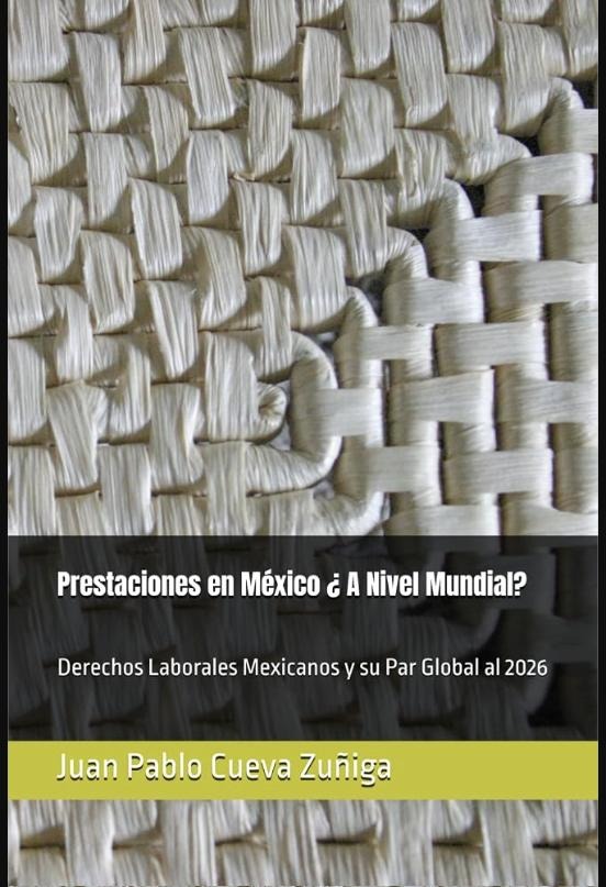 Prestaciones en México ¿ A Nivel Mundial?: Derechos Laborales Mexicanos y su Par Global al 2026