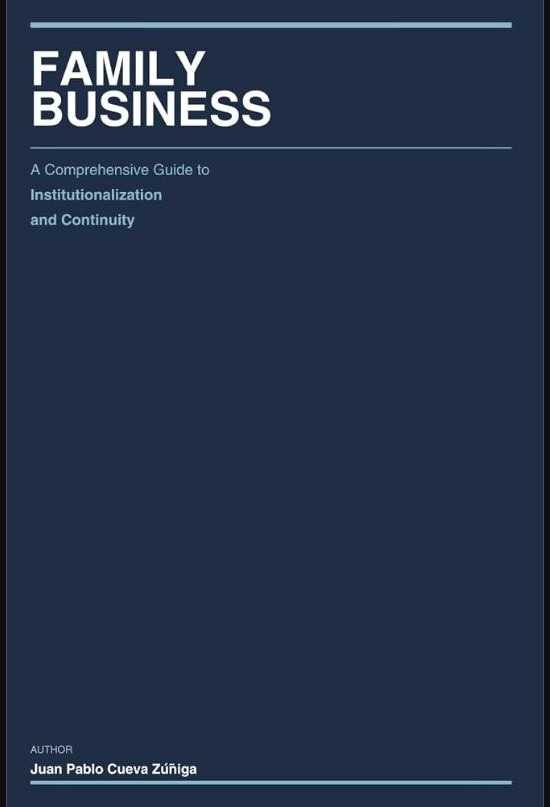 FAMILY BUSINESS: A COMPREHENSIVE GUIDE TO INSTITUTIONALIZATION AND CONTINUITY