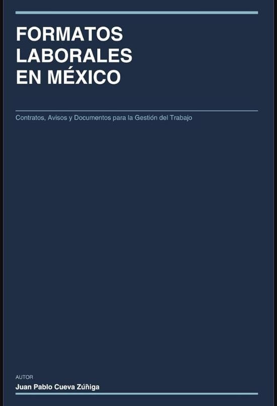 FORMATOS LABORALES EN MÉXICO: Contratos, Avisos y Documentos para la Gestión del Trabajo