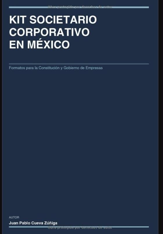 KIT SOCIETARIO CORPORATIVO EN MÉXICO: Formatos para la Constitución y Gobierno de Empresas