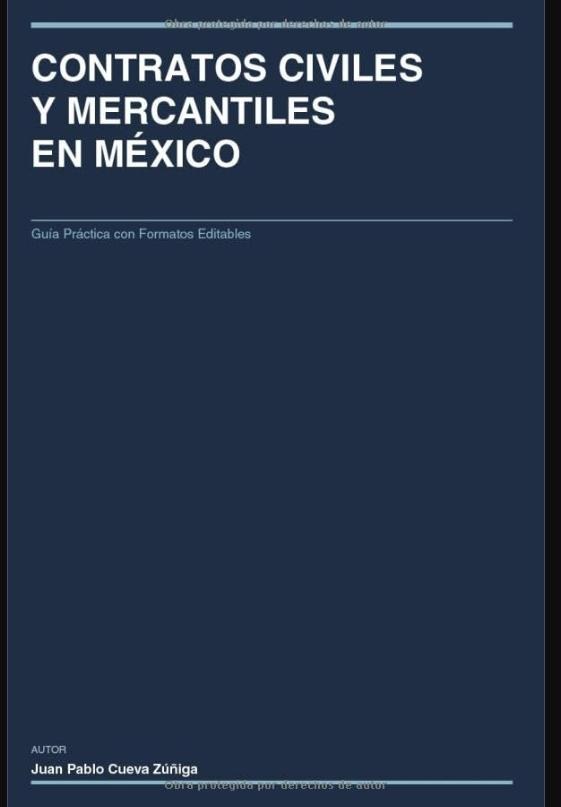 CONTRATOS CIVILES Y MERCANTILES EN MÉXICO: Guía Práctica con Formatos Editables