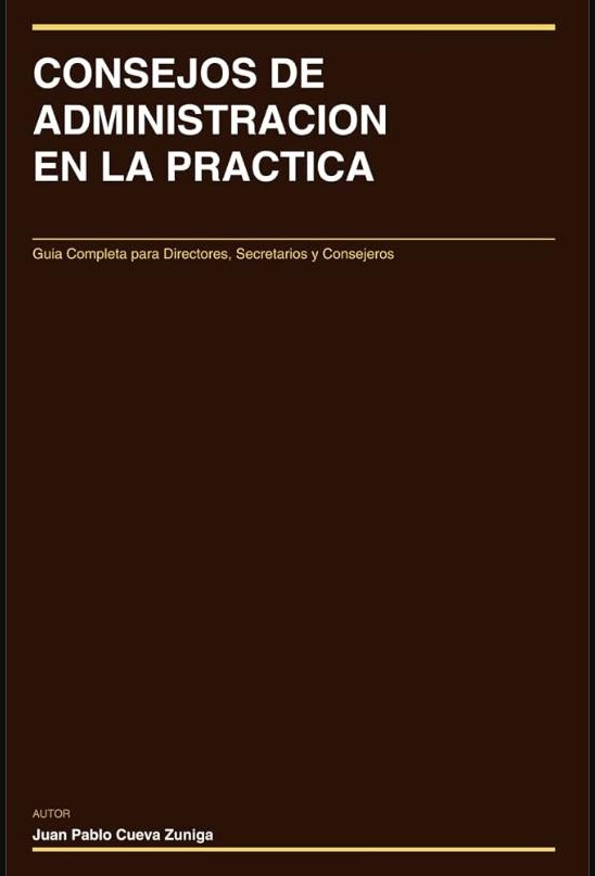 CONSEJOS DE ADMINISTRACION EN LA PRACTICA: Guia Completa para Directores, Secretarios y Consejeros