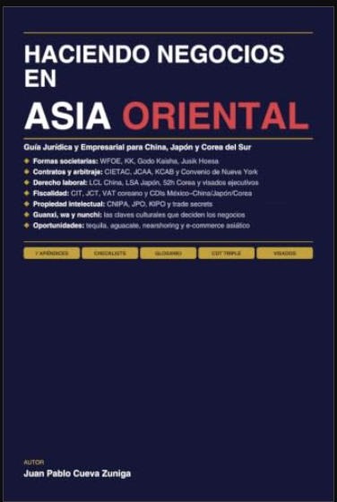 HACIENDO NEGOCIOS EN ASIA ORIENTAL: Guía Jurídica y Empresarial para China, Japón y Corea del Sur