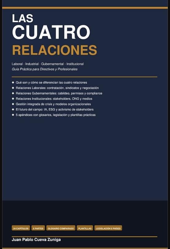 LAS CUATRO RELACIONES Laboral, Industrial, Gubernamental e Institucional: Guía Práctica para Directivos y Profesionales