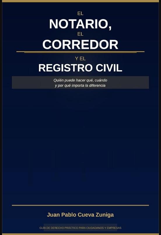 El Notario, El Corredor y el Registro Civil: Quien puede hacer qué, cuándo y por qué importa la diferencia.