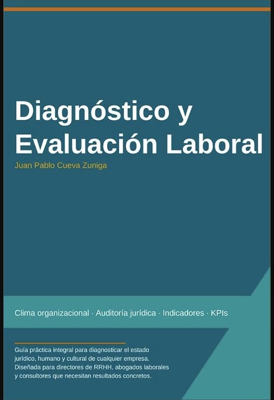 Diagnóstico y Evaluación Laboral: Guía práctica integral para diagnosticar el estado jurídico, humano y cultural de cualquier empresa.