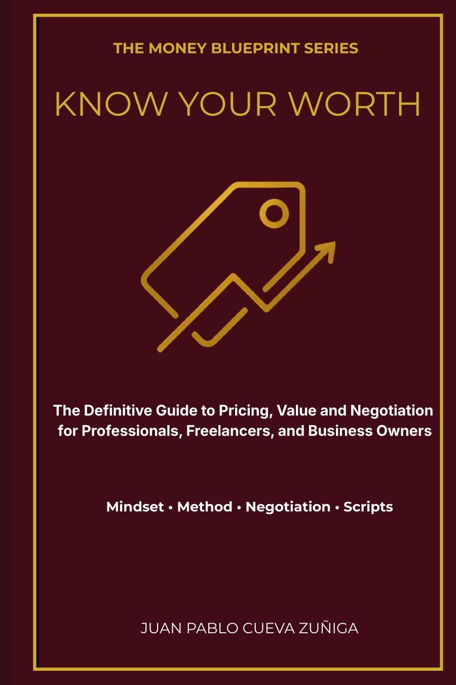 Know Your Worth: The Definitive Guide to Pricing, Value, and Negotiation for Professionals, Freelancers, and Business Owners